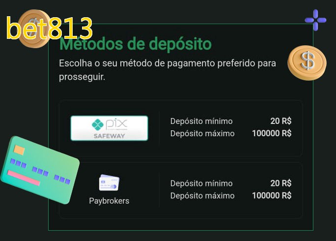 O cassino bet813bet oferece uma grande variedade de métodos de pagamento