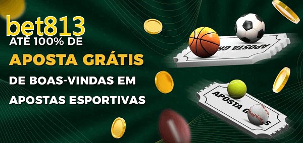 bet813bet Ate 100% de Aposta Gratis
